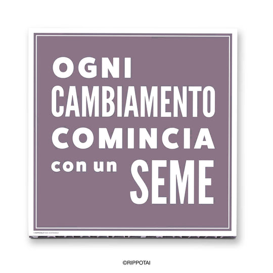 Quadri con Frasi Motivazionali 40x40– “Ogni cambiamento inizia con un seme”