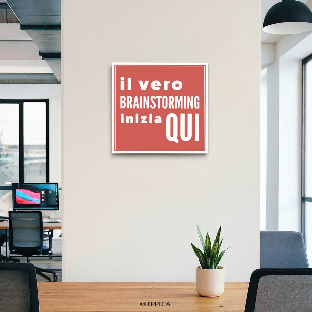 Quadri Ufficio 40x40 – “Il vero brainstorming inizia qui”